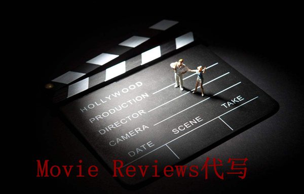 电影Essay代写_Movie Reviews代写,影评代写